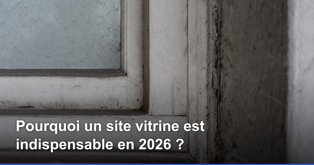 Pourquoi un site vitrine est indispensable en 2026 ?